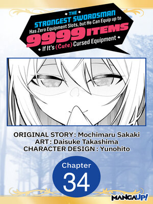 cover image of The Strongest Swordsman Has Zero Equipment Slots, but He Can Equip up to 9999 Items if It's (Cute) Cursed Equipment, Chapter 34